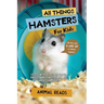 All Things Hamsters For Kids: Filled With Plenty of Facts, Photos, and Fun to Learn all About Hamsters