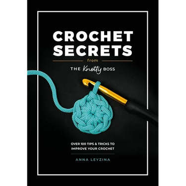 Crochet Secrets from the Knotty Boss: Over 100 Tips & Tricks to Improve Your Crochet