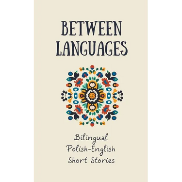 Between Languages: Bilingual Polish-English Short Stories