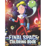 FINAL SPACE Coloring Book: Lovely Gift for Kid, Toddler, Children and Fans of FINAL SPACE with High Quality Illustration Images- A4 Size (8.5 x 11 inc