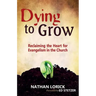 Dying to Grow: Reclaiming the Heart for Evangelism in the Church