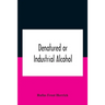 Denatured or industrial alcohol; a treatise on the history, manufacture, composition, uses, and possibilities of industrial alcohol in the various cou