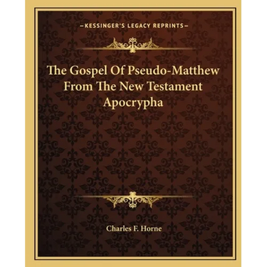 The Gospel Of Pseudo-Matthew From The New Testament Apocrypha