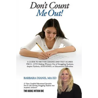 Don't Count Me Out! A GUIDE TO BETTER GRADES AND TEST SCORES PRE K -12TH