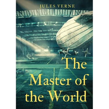 The Master of the World: a novel by Jules Verne