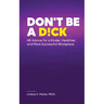 Don't Be A D!ck HR Advice for a Kinder, Healthier, and More Successful Workplace