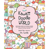 Kawaii Doodle World: Sketching Super-Cute Doodle Scenes with Cuddly Characters, Fun Decorations, Whimsical Patterns, and More