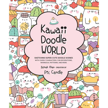Kawaii Doodle World: Sketching Super-Cute Doodle Scenes with Cuddly Characters, Fun Decorations, Whimsical Patterns, and More