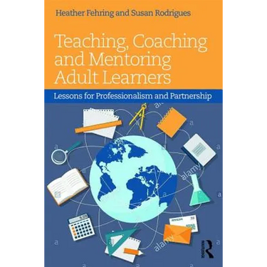 Teaching, Coaching and Mentoring Adult Learners: Lessons for professionalism and partnership
