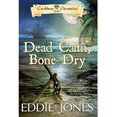 Dead Calm, Bone Dry: A Pirate Action Adventure Series for Young Adult Readers