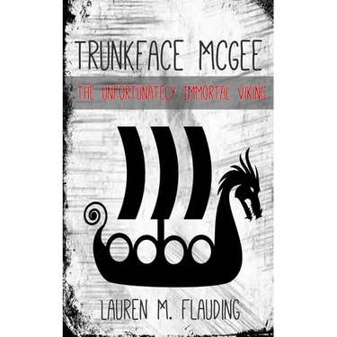 Trunkface McGee: The Unfortunately Immortal Viking