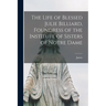 The Life of Blessed Julie Billiard, Foundress of the Institute of Sisters of Notre Dame