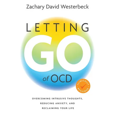 Letting Go of OCD: Overcoming Intrusive Thoughts, Reducing Anxiety, and Reclaiming Your Life