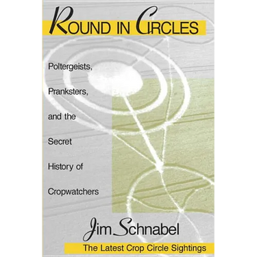 Round in Circles: Poltergeists, Pranksters, and the Secret History of the Cropwatchers