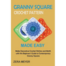 Granny Square Crochet Patterns Made Easy: Make Decorative Crochet Stitches and Motifs with this Beginner's Guide to Contemporary Granny Squares