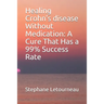 Healing Crohn's disease Without Medication: A Cure That Has a 99% Success Rate