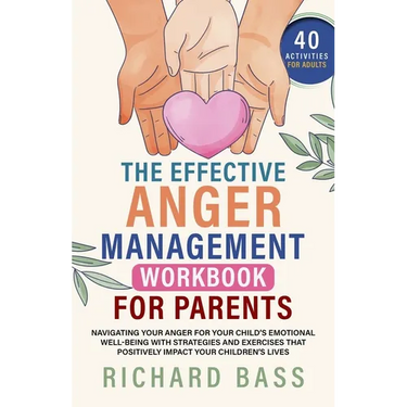 The Effective Anger Management Workbook for Parents