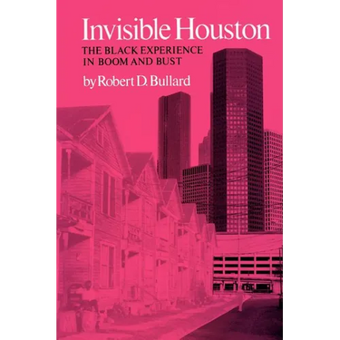 Invisible Houston: The Black Experience in Boom and Bust