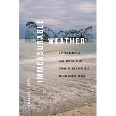 Immeasurable Weather: Meteorological Data and Settler Colonialism from 1820 to Hurricane Sandy