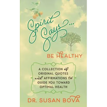 Spirit Says ... Be Healthy: A Collection of Original Quotes and Affirmations to Guide You Toward Optimal Health