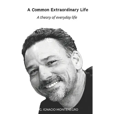 A Common Extraordinary Life: A theory of everyday life