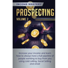 Prospecting: Increase Your Income and Learn How to Always Have a Full Pipeline of People Wanting to Buy from You Using Cold Calling, Social Selling, a