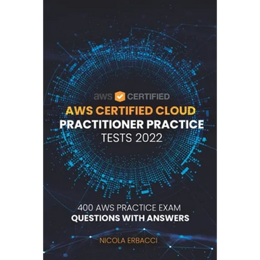 AWS Certified Cloud Practitioner Practice Tests 2022: 400 AWS Practice Exam Questions with Answers