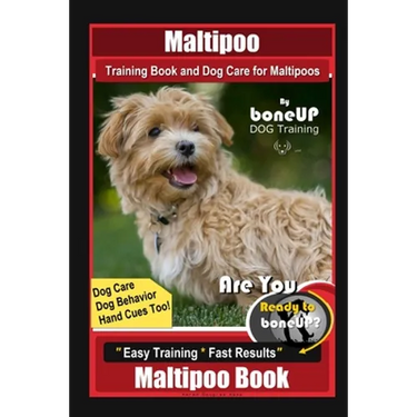 Maltipoo Training Book and Dog Care for Maltipoos, By BoneUP DOG Training, Dog Care, Dog Behavior, Hand Cues Too! Are You Ready to Bone Up? Easy Train