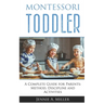Montessori Toddler: A Complete Guide for Parents: Method, Discipline and Activities
