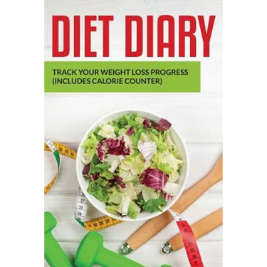Diet Diary: Track Your Weight Loss Progress (includes Calorie Counter)
