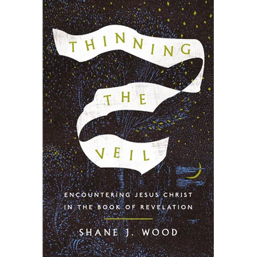 Thinning the Veil: Encountering Jesus Christ in the Book of Revelation
