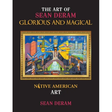 The Art of Sean Deram Glorious and Magical: Native American Art