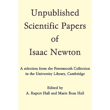 Unpublished Scientific Papers of Isaac Newton: A Selection from the Portsmouth Collection in the University Library, Cambridge