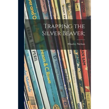 Trapping the Silver Beaver;