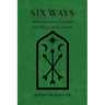 Six Ways: Approaches & Entries for Practical Magic