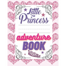 Little Princess Adventure Book: Girl's Princess Activity Book Filled With Adventure, Puzzles, Mazes And Coloring Pages.