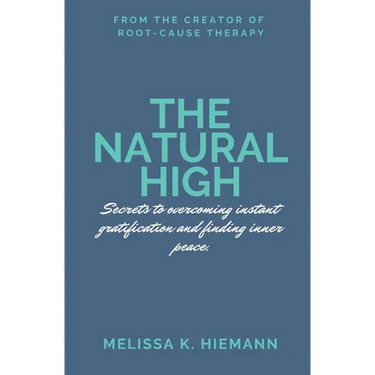 The Natural High: Secrets to Overcoming Instant Gratification and Finding Inner Peace