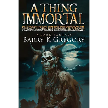 A Thing Immortal: A Dark Fantasy