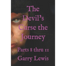The Devil's Curse the Journey: Parts 8 thru 11
