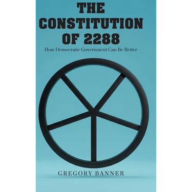 The Constitution of 2288: How Democratic Government Can Be Better