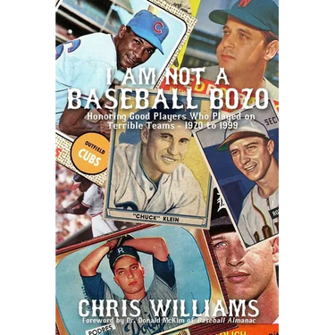 I Am Not a Baseball Bozo: Honoring Good Players Who Played on Terrible Teams - 1920 to 1999
