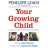 Your Growing Child: From Babyhood through Adolescence