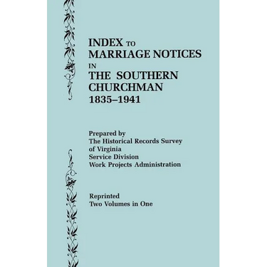 Index to Marriage Notices in the Southern Churchman, 1835-1941. Two Volumes in One (Volume I: A-K), Volume II: L-Z)