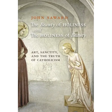 The Beauty of Holiness and the Holiness of Beauty: Art, Sanctity, and the Truth of Catholicism