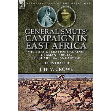 General Smuts' Campaign in East Africa: Military Operations Against German Forces, February 1916-January 1917