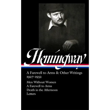 Ernest Hemingway: A Farewell to Arms & Other Writings 1927-1932 (Loa #384): Men Without Women / A Farewell to Arms / Death in the Afternoon / Letters