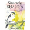 Sincerely, Shanna: How I Chose the Life I Wanted A Memoir