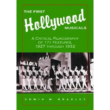 The First Hollywood Musicals: A Critical Filmography of 171 Features, 1927 through 1932
