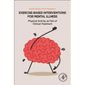 Exercise-Based Interventions for Mental Illness: Physical Activity as Part of Clinical Treatment