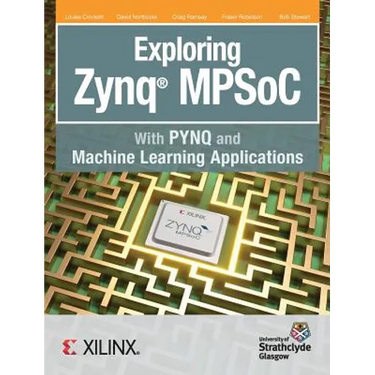 Exploring Zynq MPSoC: With PYNQ and Machine Learning Applications